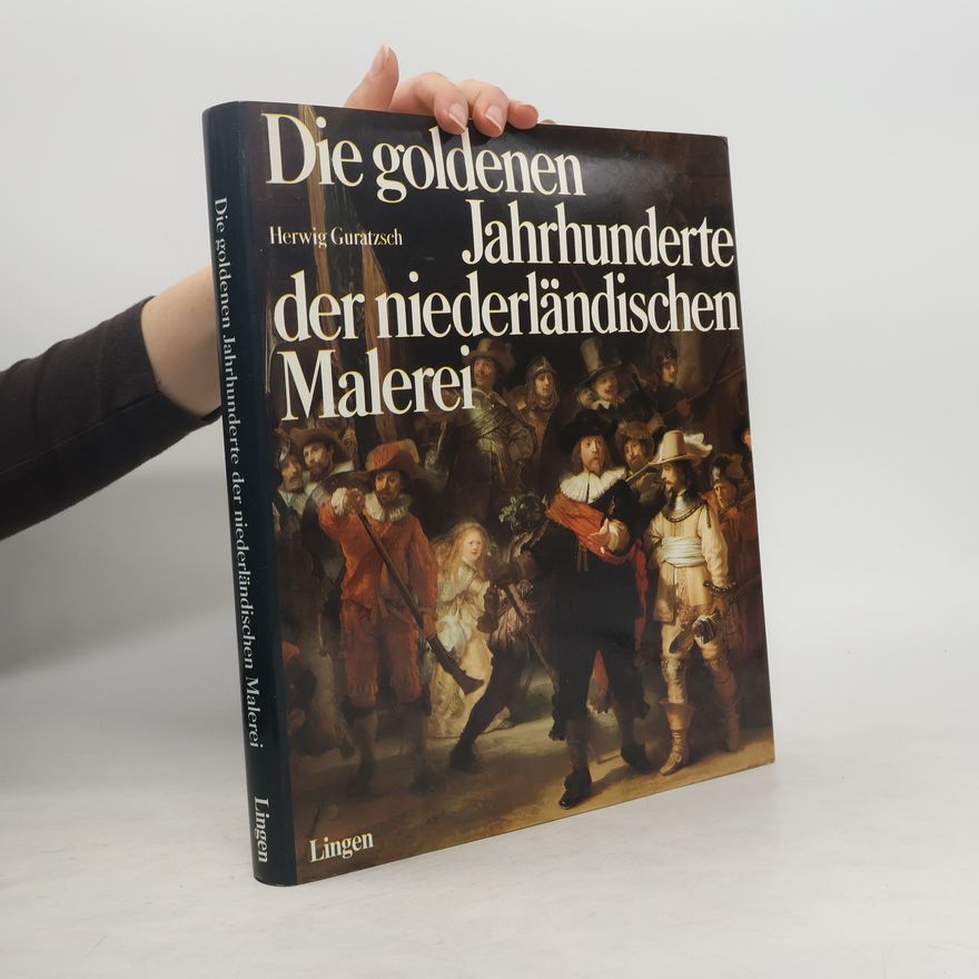 Herwig Guratzsch Die goldenen Jahrhunderte der niederländischen Malerei
