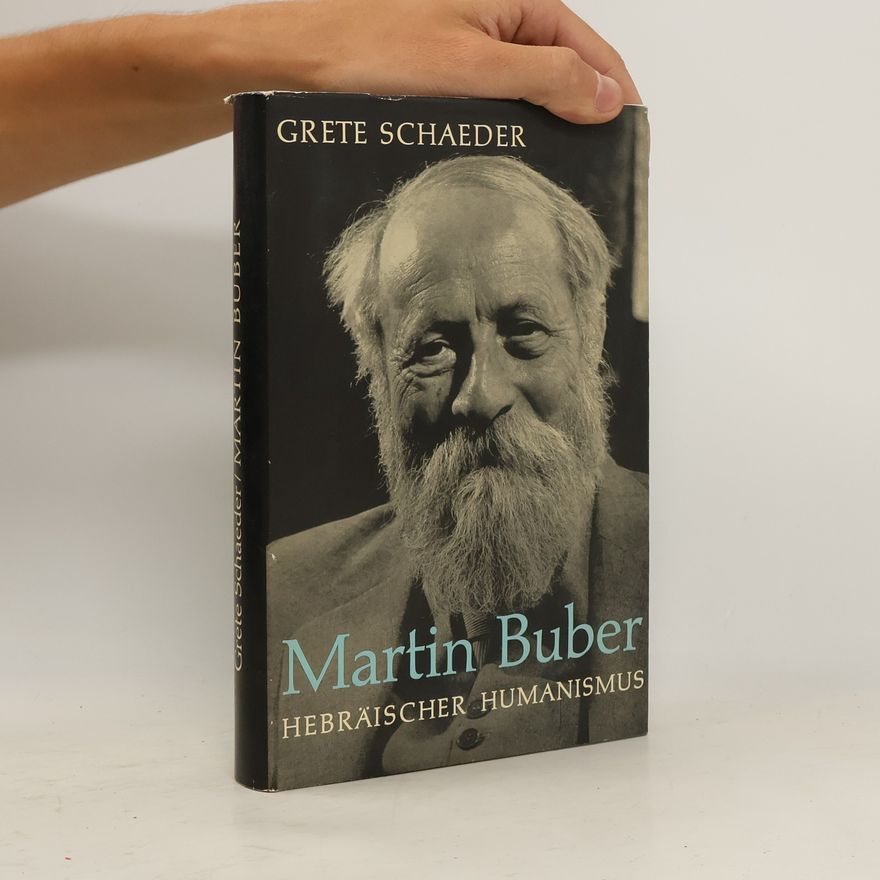 Grete Schaeder Martin Buber: Hebräischer Humanismus