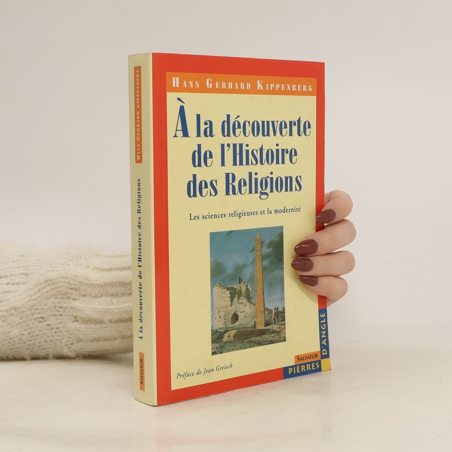 Hans Gerhard Kippenberg À la découverte de l'Histoire des Religions