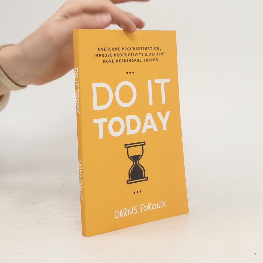 Darius Foroux Do It Today