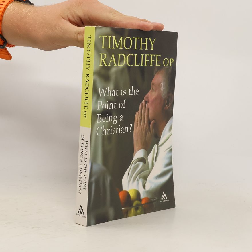Timothy Radcliffe What is the Point of Being a Christian?