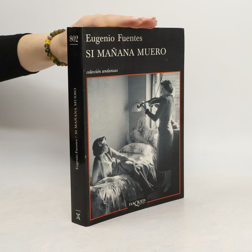 Eugenio Fuentes Andanzas - 802: Si mañana muero