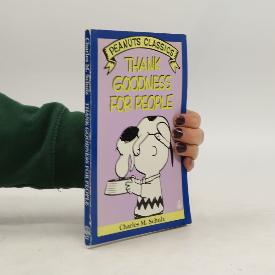 Charles M. Schulz Thank Goodness for People