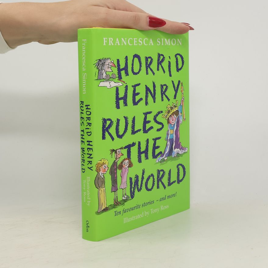 Francesca Simon Horrid Henry Rules the World
