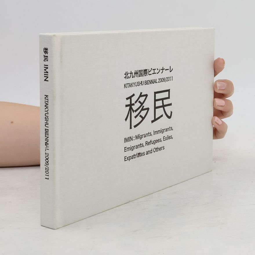 Collectif d'auteurs 北九州国際ビエンナーレ. Kitakyushu Biennial 2009/2011. IMIN: Migrants, Immigrants, Emigrants, Refugees, Exiles, Expatriates and Others