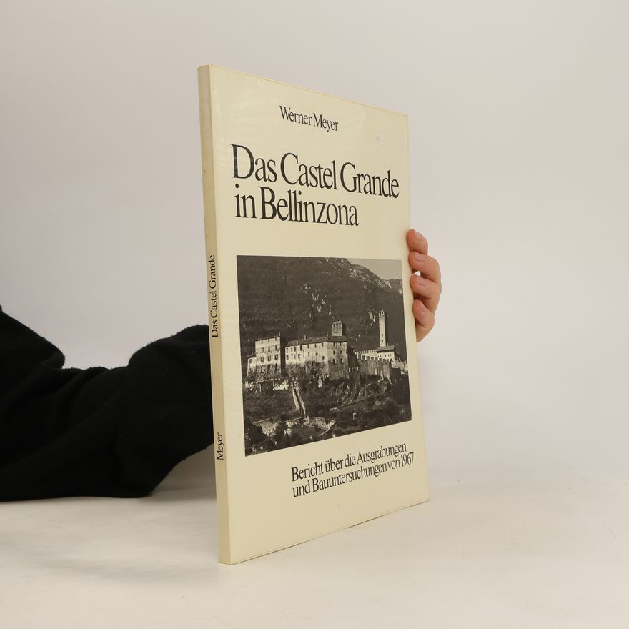 Werner Meyer Das Castel Grande in Bellinzona