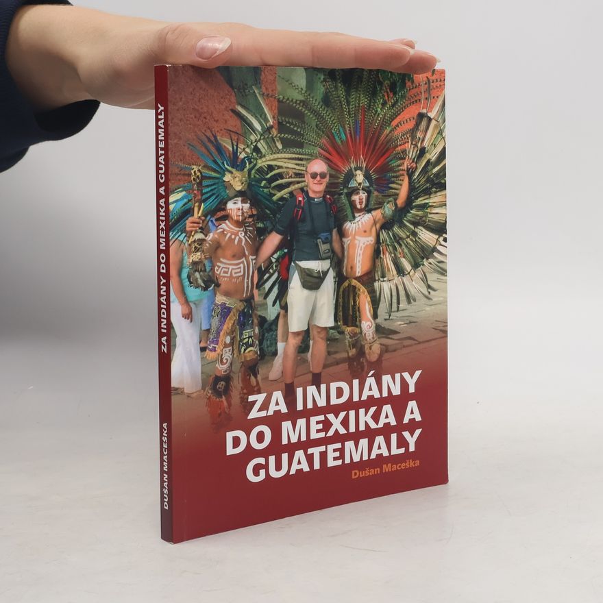 Dušan Maceška Za indiány do Mexika a Guatemaly