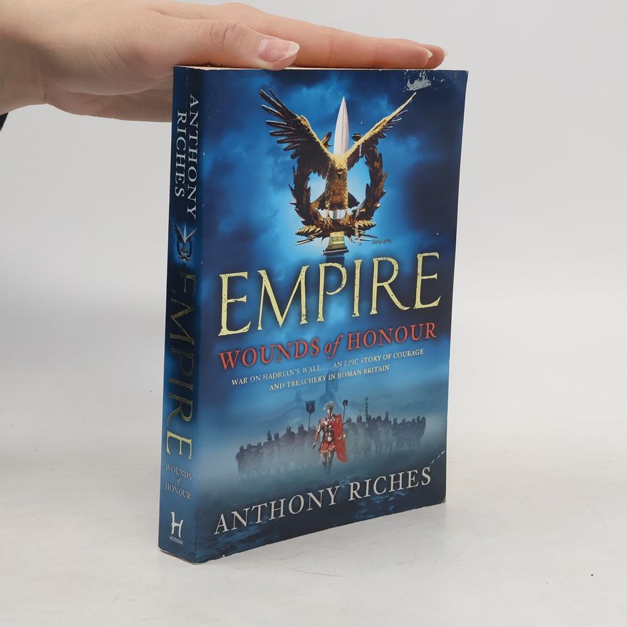 Anthony Riches Empire - 1: Wounds of Honour