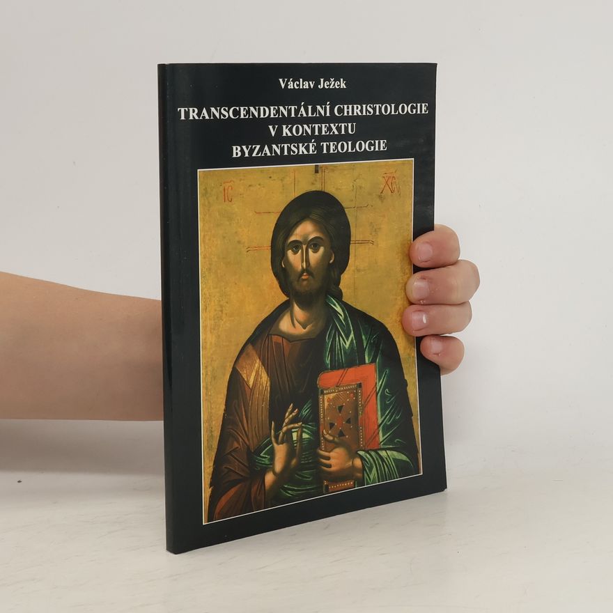 Václav Ježek Transcendentální christologie v kontextu byzantské teologie