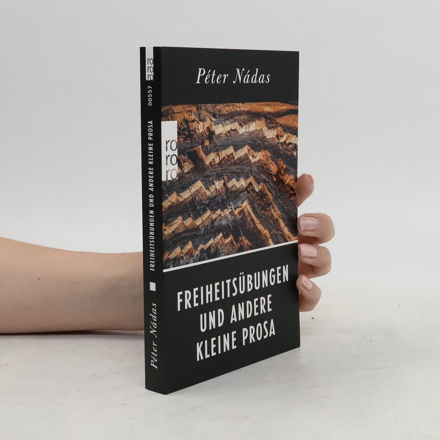 Péter Nádas Freiheitsübungen und andere Kleine Prosa