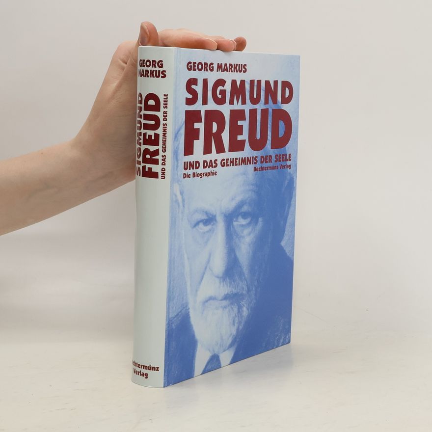 Georg Markus Sigmund Freud und das Geheimnis der Seele