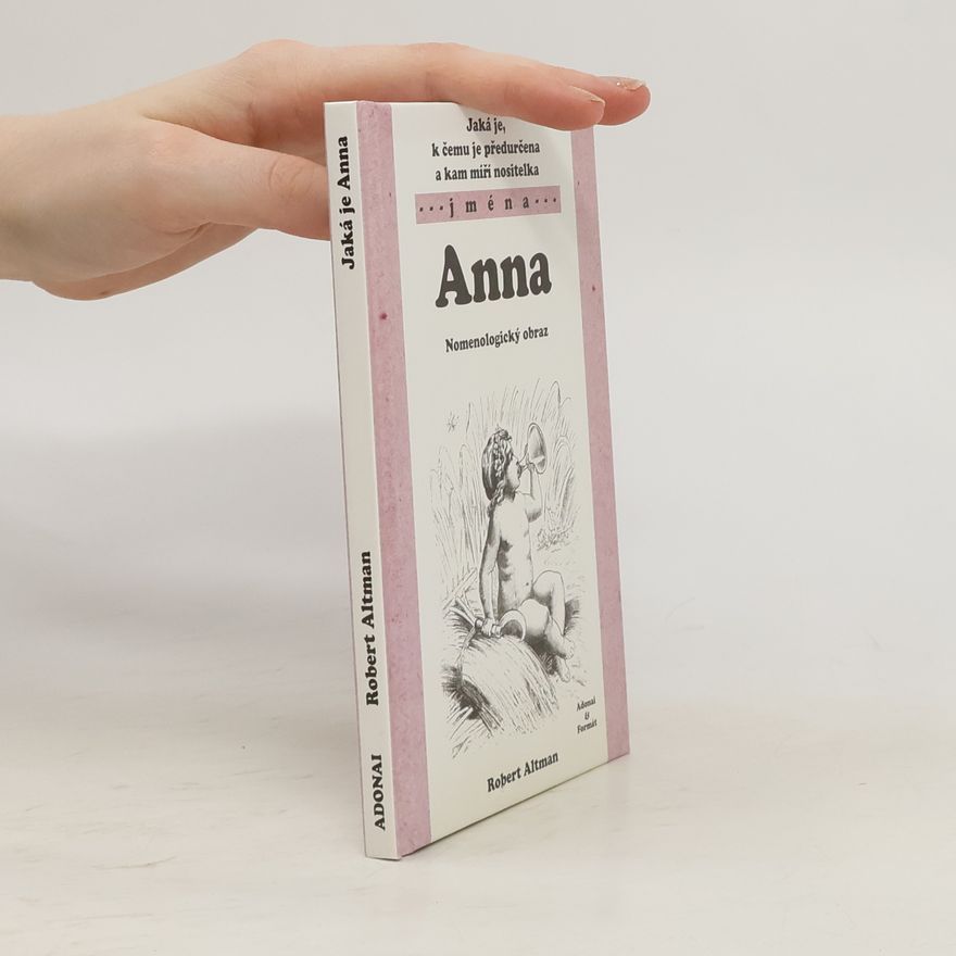 Robert Altman Jaká je, k čemu je předurčena a kam míří nositelka jména Anna. Nomenologický obraz.