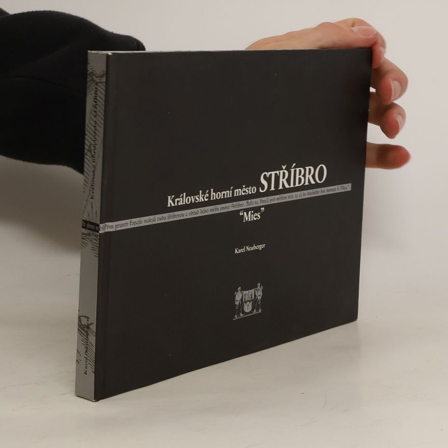 Karel Neuberger Královské horní město Stříbro : Argentaria - ''Mies"