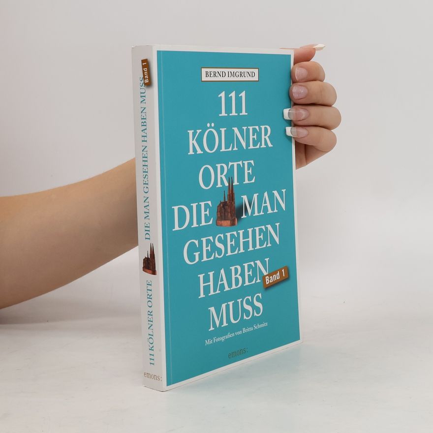 Bernd Imgrund 111 Kölner Orte, die man gesehen haben muss