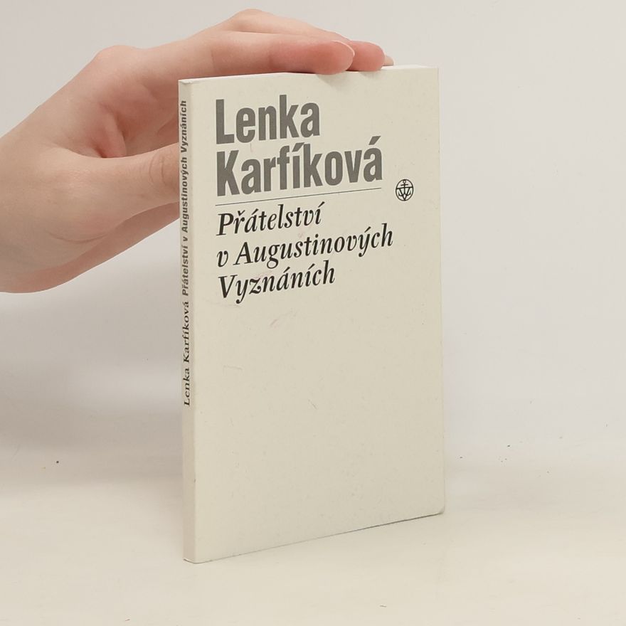 Lenka Karfíková Přátelství v Augustinových Vyznáních