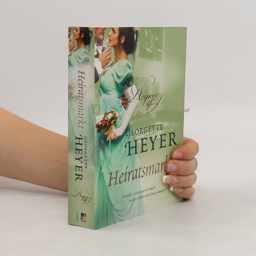 Georgette Heyer Heiratsmarkt. Verstößt es schon gegen die Regeln, mit den Waffen einer Frau zu kämpfen? Roman