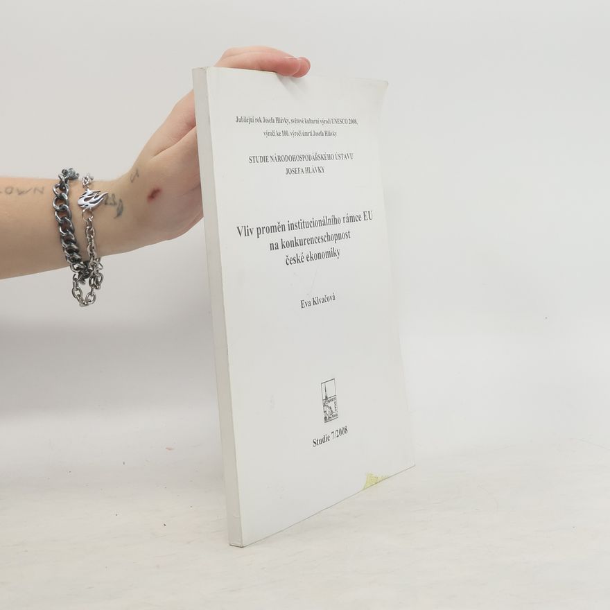 Eva Klvačová Vliv proměn institucionálního rámce EU na konkurenceschopnost české ekonomiky