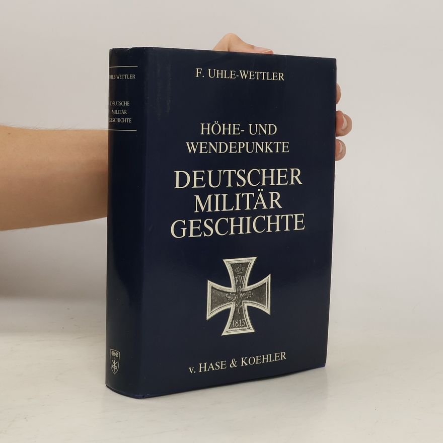 Franz Uhle-Wettler Höhe- und Wendepunkte deutscher Militärgeschichte
