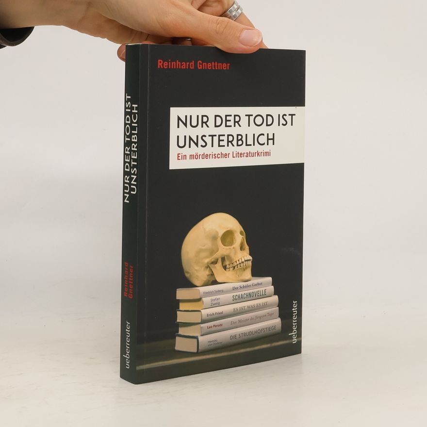 Reinhard Gnettner Nur der Tod ist Unsterblich