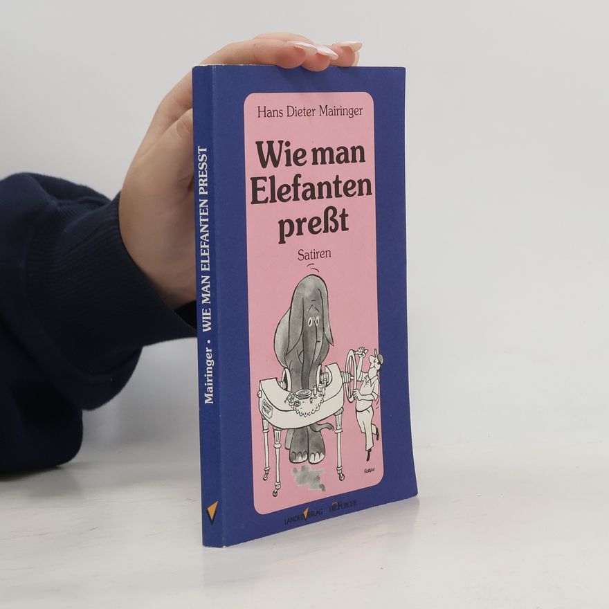 Hans Dieter Mairinger Wie man Elefanten presst