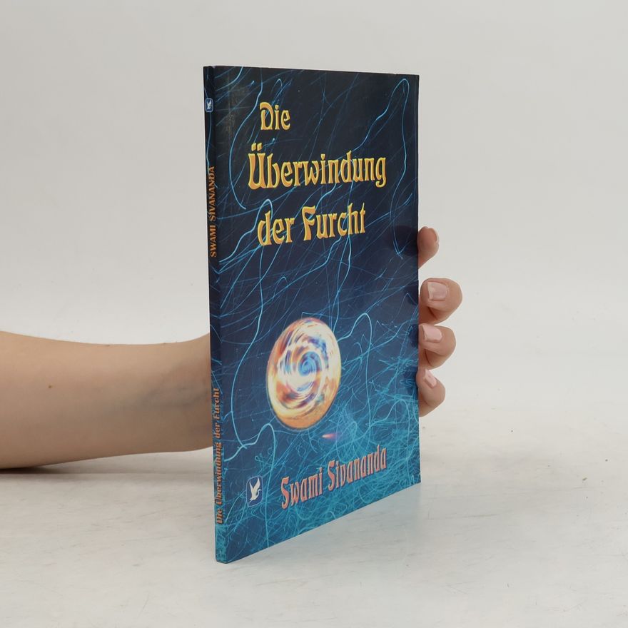 Sivananda Saraswati Die Überwindung der Furcht