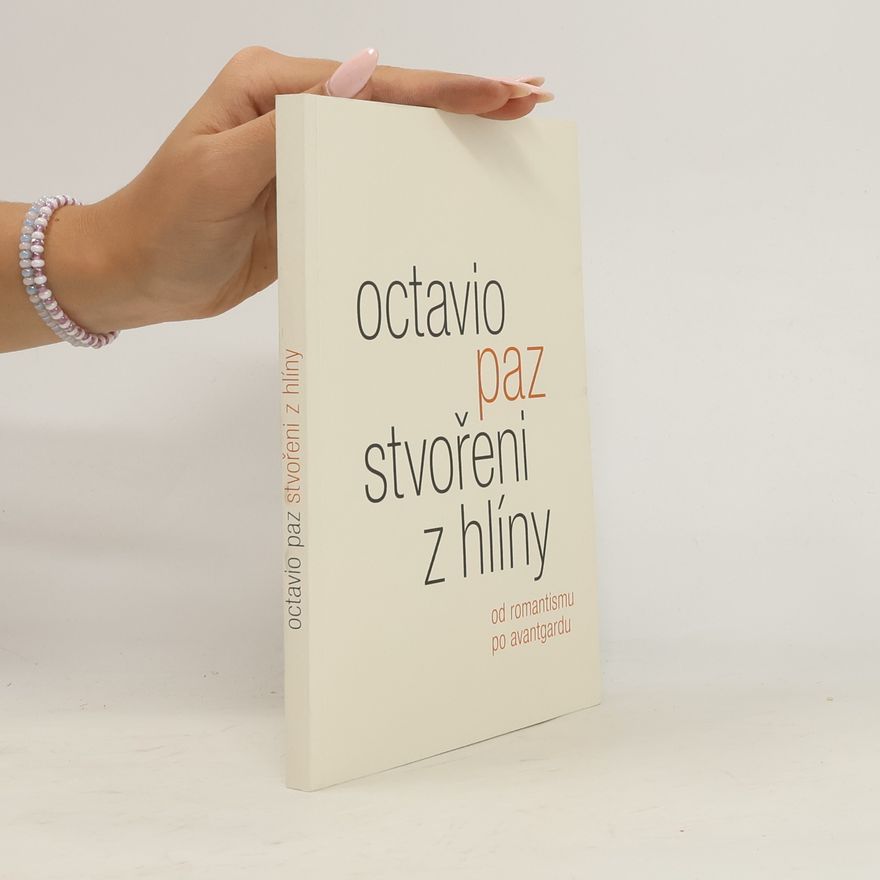 Octavio Paz Stvořeni z hlíny: Od romantismu po avantgardu