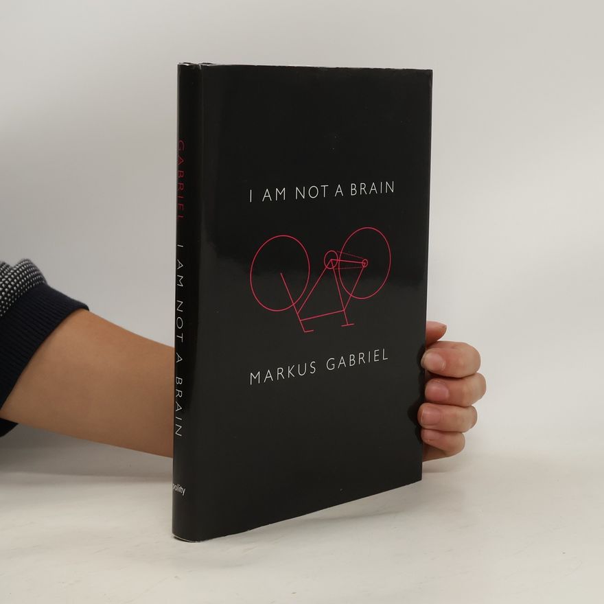 Markus Gabriel I am not a brain