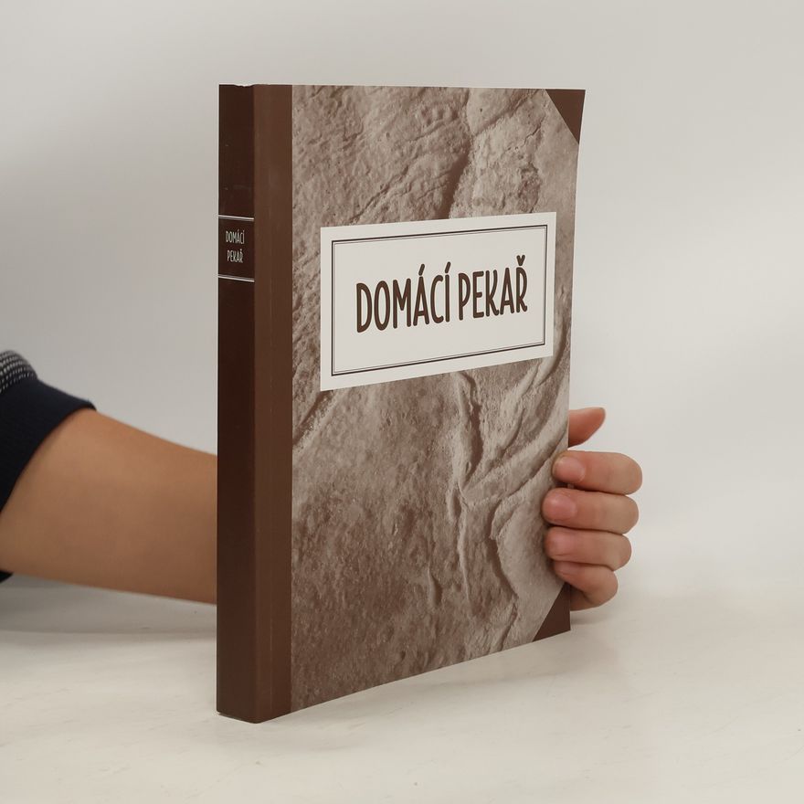 Klára Hadašová Domácí pekař, aneb, Jak přijít vlastním přičiněním k dobrému pečivu
