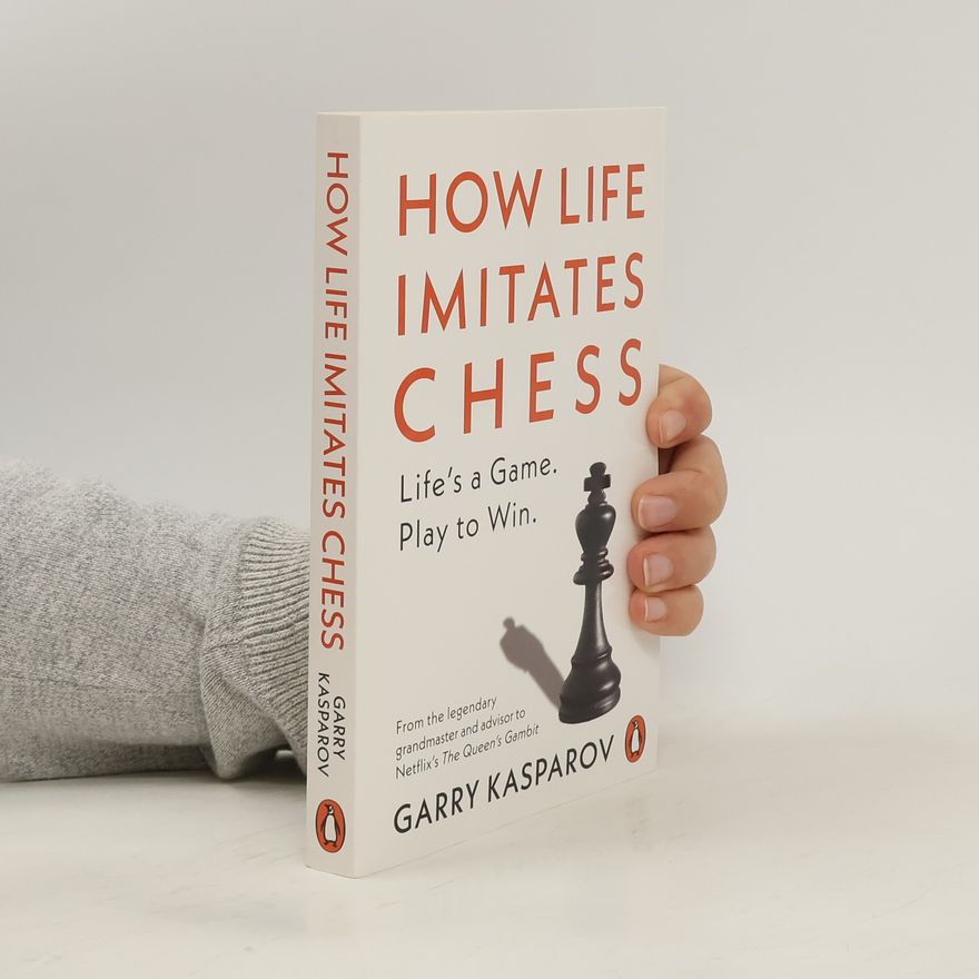 Garry Kasparov How Life Imitates Chess