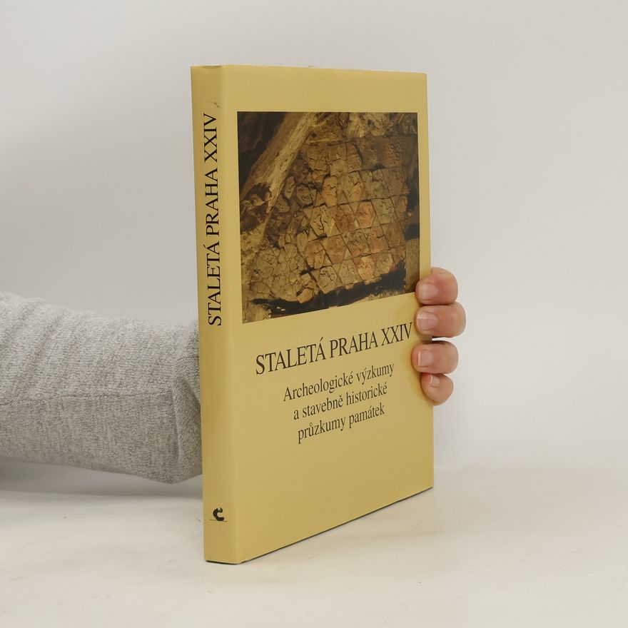 Kolektív autorov Staletá Praha XXIV - Archeologické výzkumy a stavebněhistorické průzkumy památek