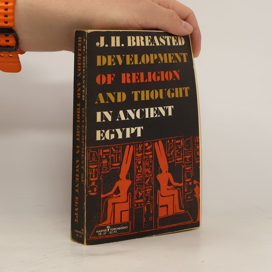 James Henry Breasted Development of Religion and Thought in Ancient Egypt