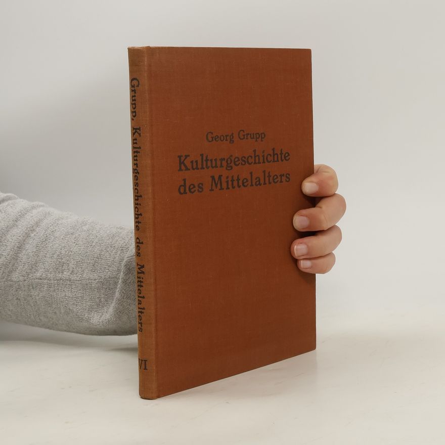 Georg Grupp Kulturgeschichte des Mittelalters VI.