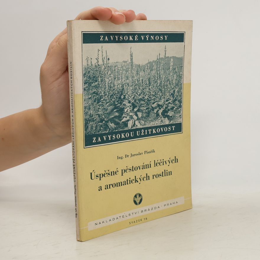 Jaroslav Písařík Úspěšné pěstování léčivých a aromatických rostlin