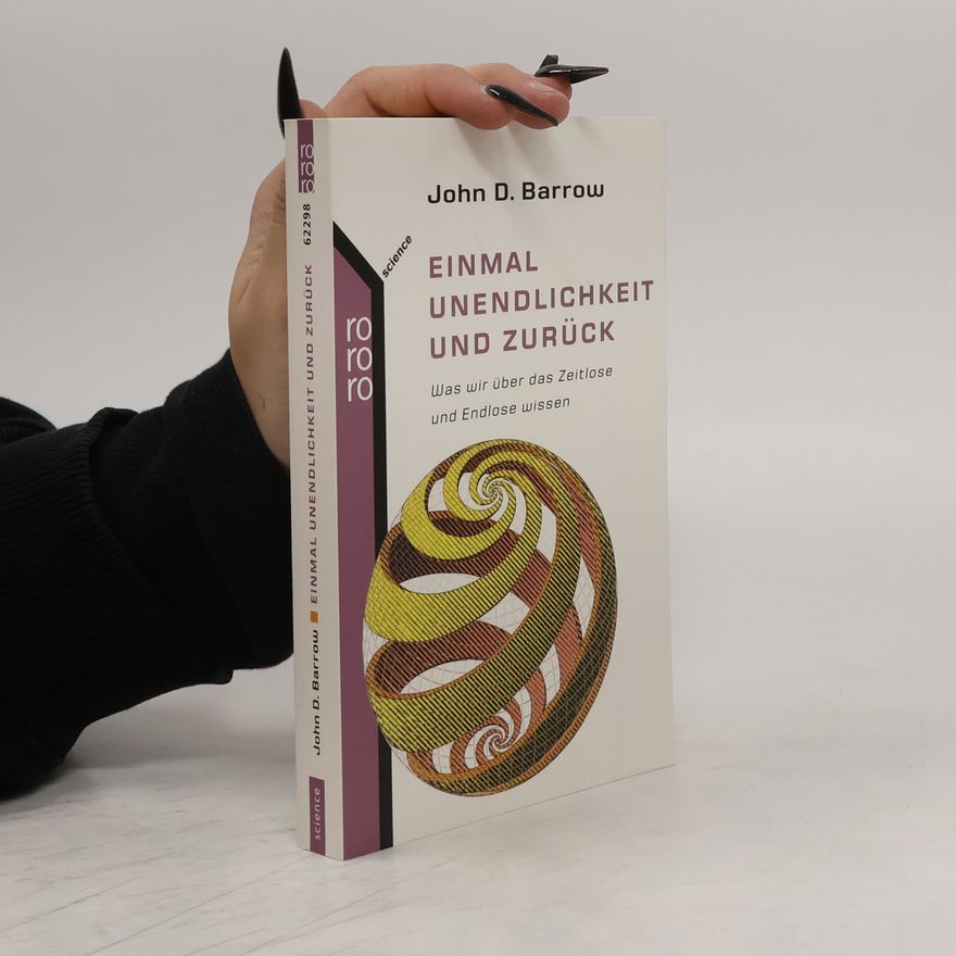 John D. Barrow Einmal Unendlichkeit und zurück. Was wir über das Zeitlose und Endlose wissen