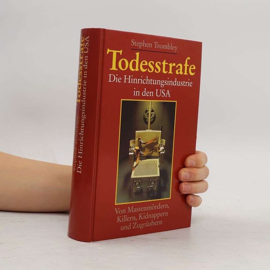 Stephen Trombley Todesstrafe: Die Hinrichtungsindustrie in den USA