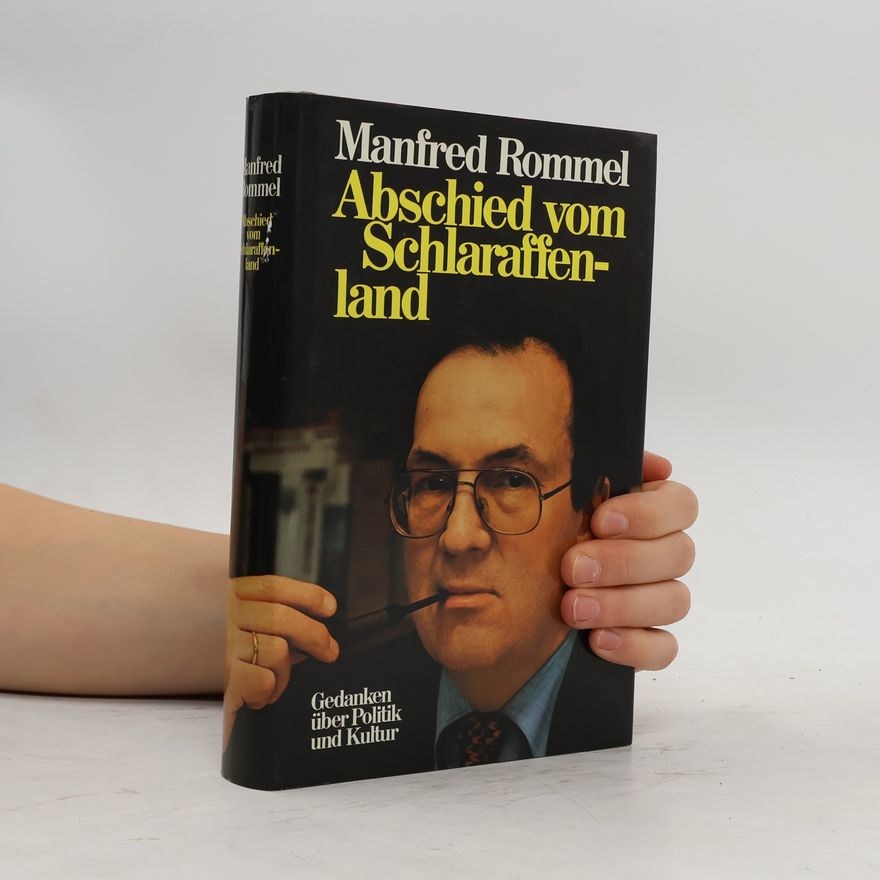 Manfred Rommel Abschied vom Schlaraffenland. Gedanken über Politik und Kultur