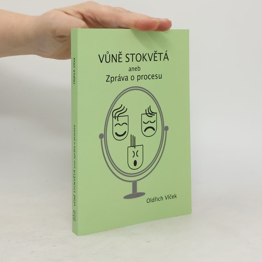 Oldřich Vlček Vůně stokvětá, aneb, Zpráva o procese