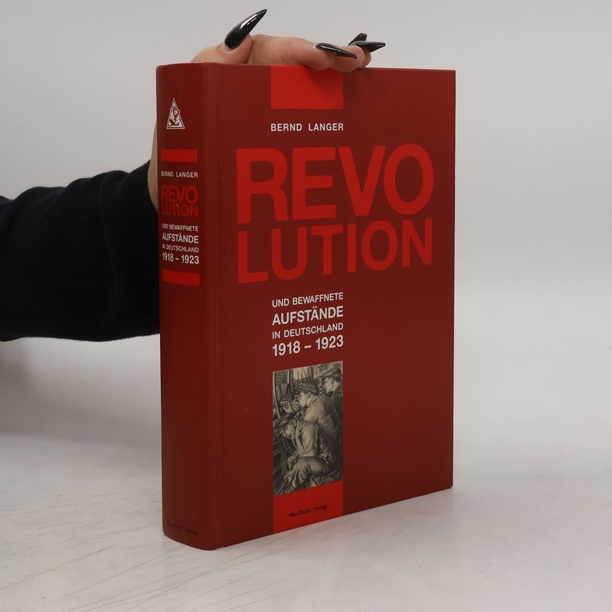 Bernd Langer Revolution und bewaffnete Aufstände in Deutschland 1918 - 1923