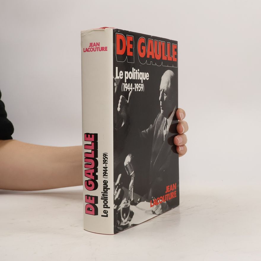 Jean Lacouture De Gaulle. Le politique (1944-1959)