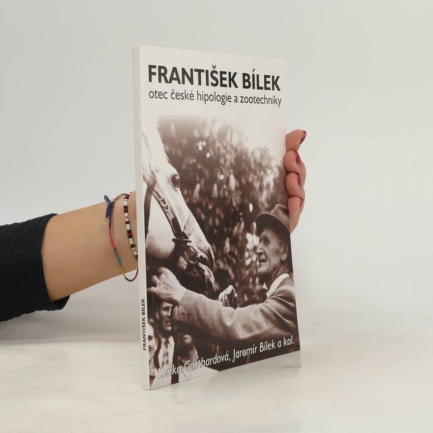 Lenka Gotthardová Prof. František Bílek, otec české hipologie a zootechniky