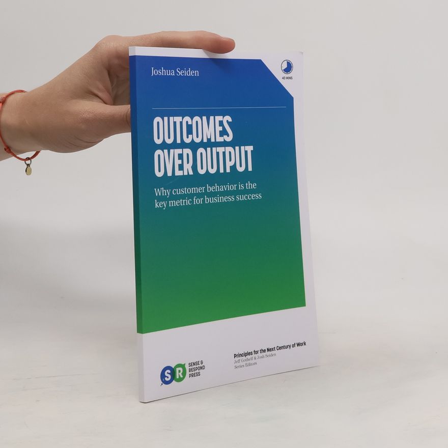 Josh Seiden Outcomes Over Output