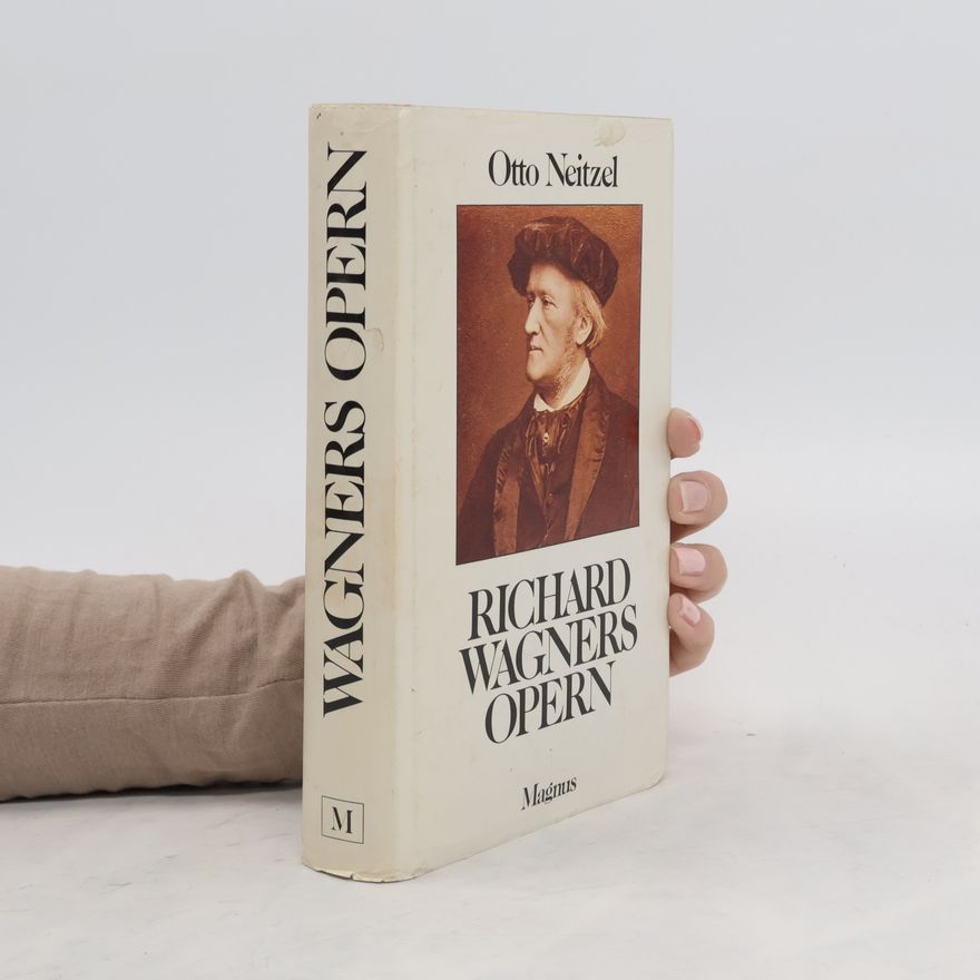 Otto Neitzel Richard Wagners Opern in Text, Musik und Szene
