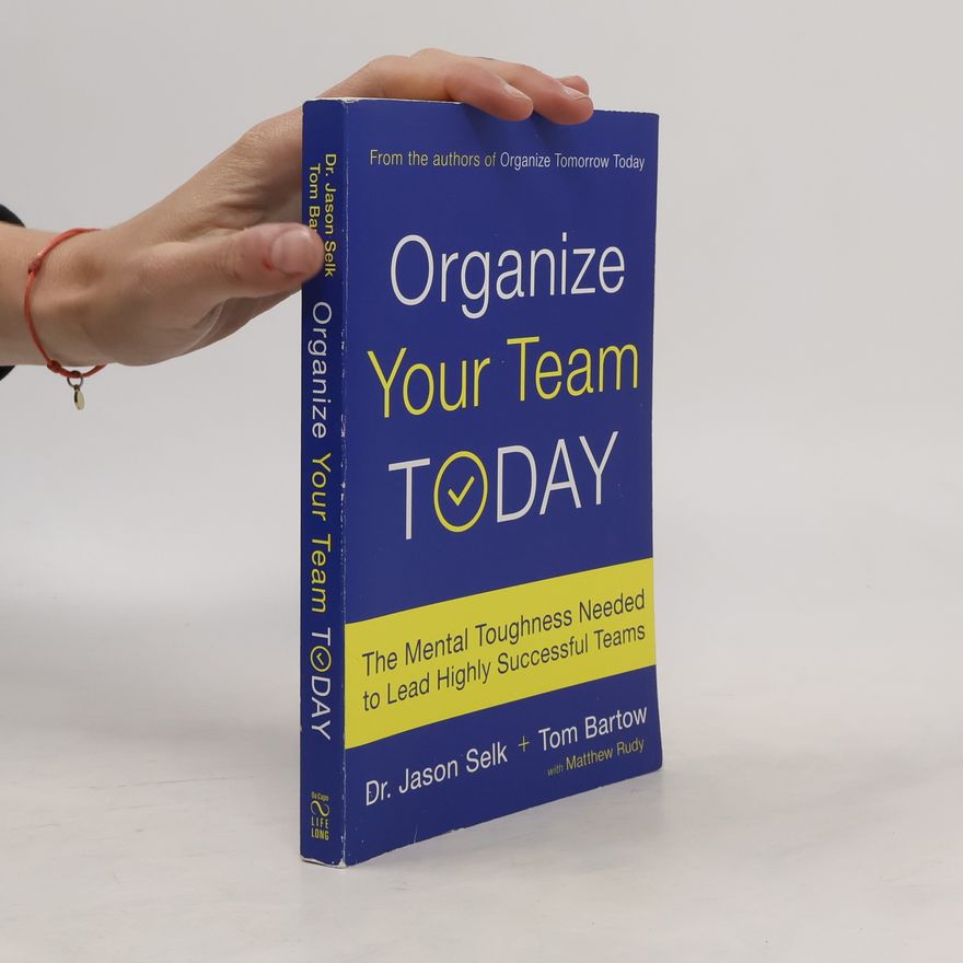 Matthew Rudy Organize your team today : the mental toughness needed to lead highly successful teams