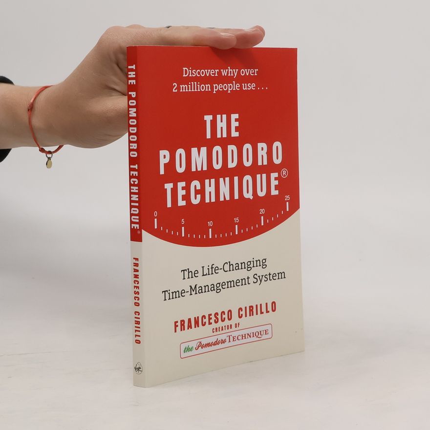 Francesco Cirillo The Pomodoro Technique : The Acclaimed Time-Management System that has Transformed How We Work
