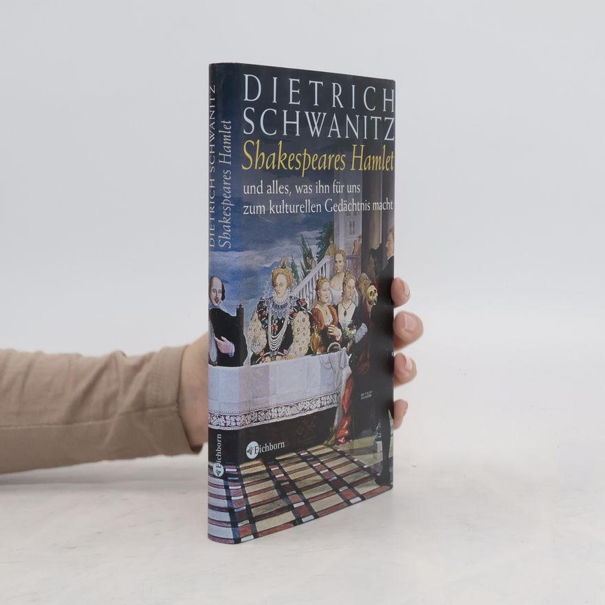 Dietrich Schwanitz Shakespeares Hamlet und alles, was ihn für uns zum kulturellen Gedächtnis macht