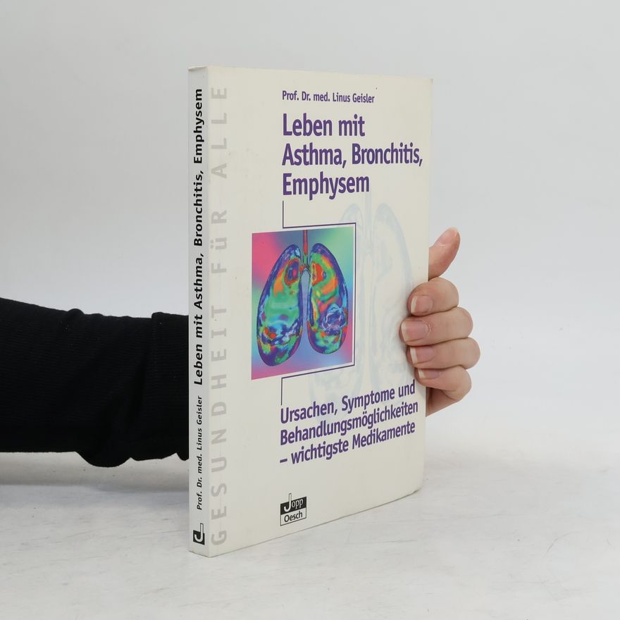 Linus Geisler Leben mit Asthma, Bronchitis, Emphysem. Ursachen, Symptome und Behandlungsmöglichkeiten, wichtigste Medikamente
