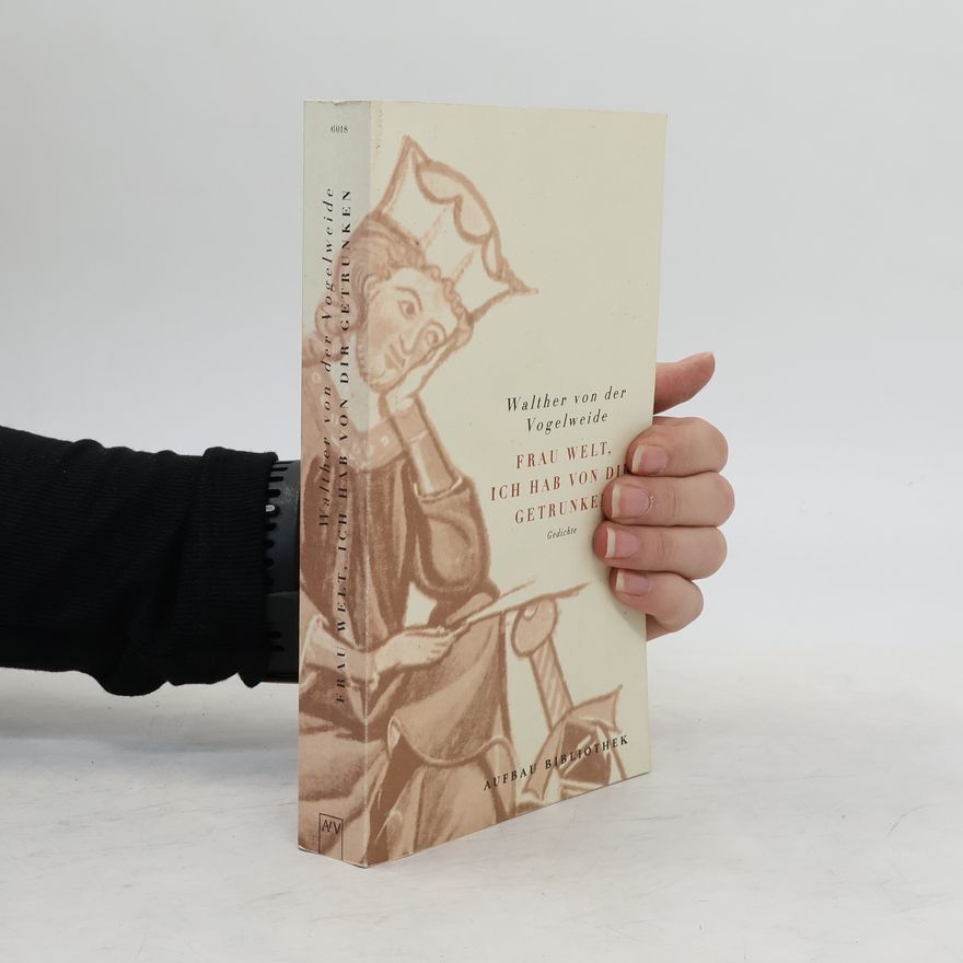 Walther von der Vogelweide Frau Welt, ich hab von dir getrunken. Gedichte. Mittelhochdtsch.-neuhochdtsch. Hrsg. u. übertr. v. v. Hubert Witt