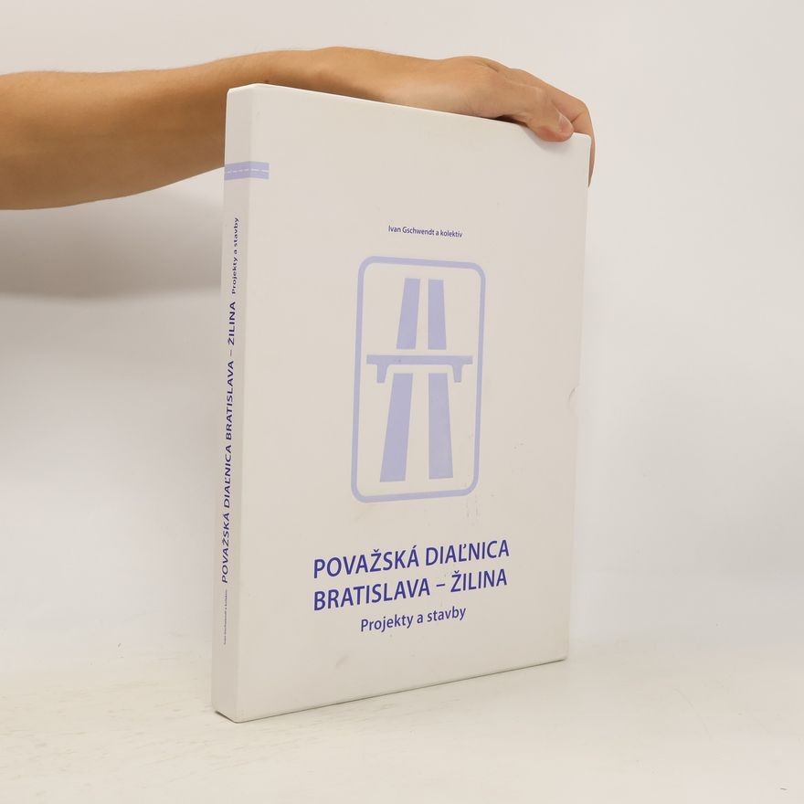 Ivan Gschwendt Považská diaľnica Bratislava - Žilina. Projekty a stavby