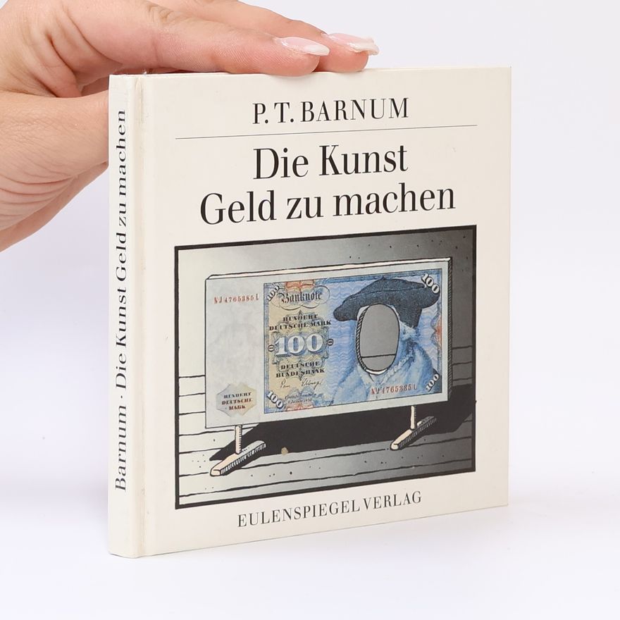 Phineas Taylor Barnum Die Kunst Geld zu machen