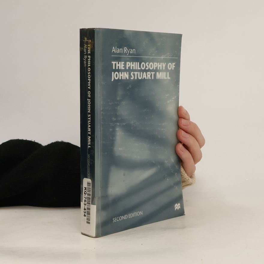Alan Ryan The Philosophy of John Stuart Mill